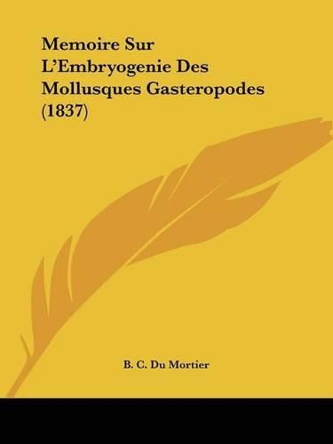 Memoire Sur L'Embryogenie Des Mollusques Gasteropodes (1837)