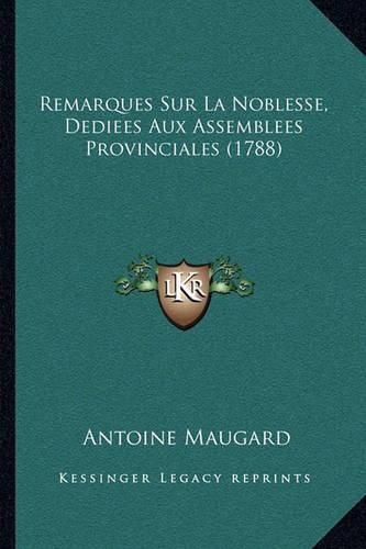 Cover image for Remarques Sur La Noblesse, Dediees Aux Assemblees Provinciales (1788)