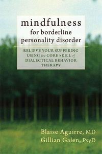 Cover image for Mindfulness for Borderline Personality Disorder: Relieve Your Suffering Using the Core Skill of Dialectical Behavior Therapy