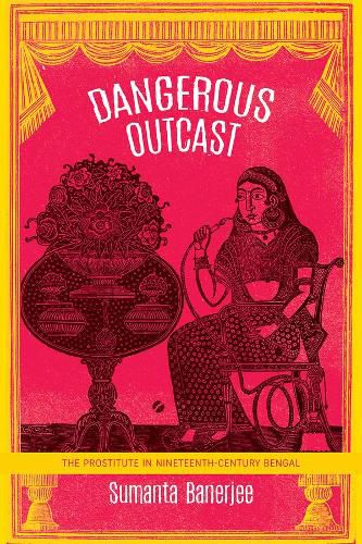 Cover image for Dangerous Outcast: The Prostitute in Nineteenth-Century Bengal