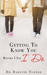 Cover image for Getting To Know You Before I say I Do