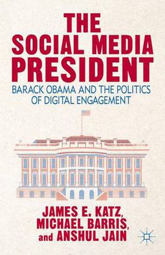 The Social Media President: Barack Obama and the Politics of Digital Engagement