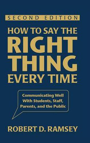 Cover image for How to Say the Right Thing Every Time: Communicating Well with Students, Staff, Parents, and the Public