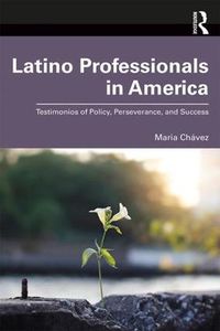 Cover image for Latino Professionals in America: Testimonios of Policy, Perseverance, and Success