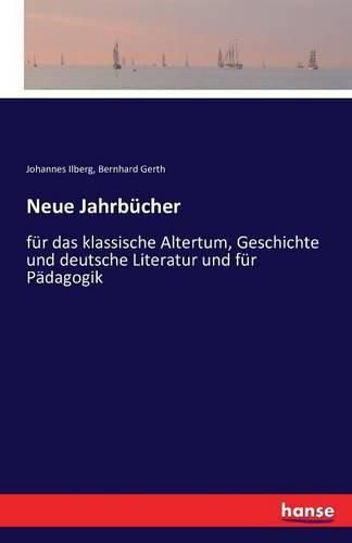 Neue Jahrbucher: fur das klassische Altertum, Geschichte und deutsche Literatur und fur Padagogik