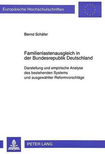 Cover image for Familienlastenausgleich in Der Bundesrepublik Deutschland: Darstellung Und Empirische Analyse Des Bestehenden Systems Und Ausgewaehlter Reformvorschlaege