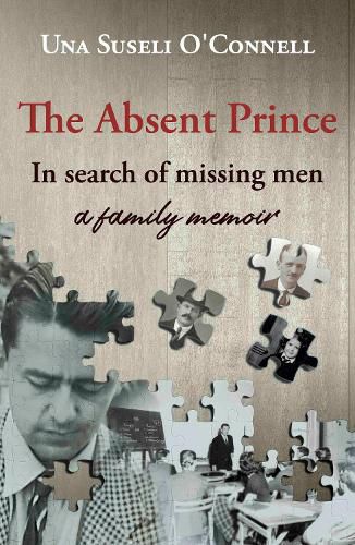 Cover image for The Absent Prince: in  search of missing men - a family memoir