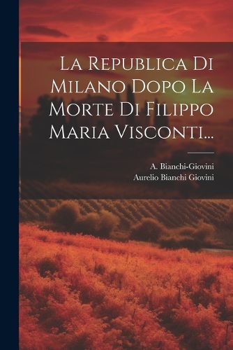 Cover image for La Republica Di Milano Dopo La Morte Di Filippo Maria Visconti...
