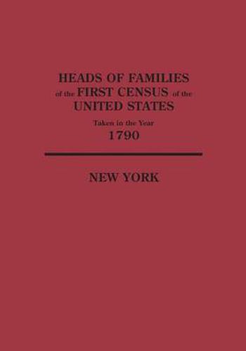 Cover image for Heads of Families at the First Census of the United States Taken in the Year 1790: New York