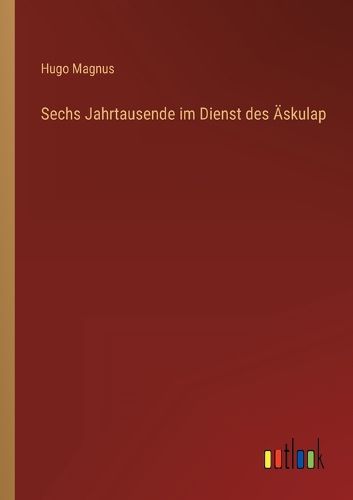 Cover image for Sechs Jahrtausende im Dienst des AEskulap