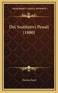 Cover image for Dei Sostitutivi Penali (1880)