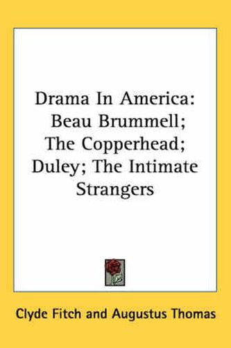 Cover image for Drama in America: Beau Brummell; The Copperhead; Duley; The Intimate Strangers