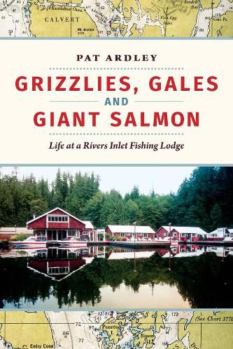 Cover image for Grizzlies, Gales and Giant Salmon: Life at a Rivers Inlet Fishing Lodge