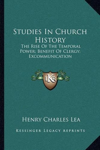 Studies in Church History: The Rise of the Temporal Power; Benefit of Clergy; Excommunication