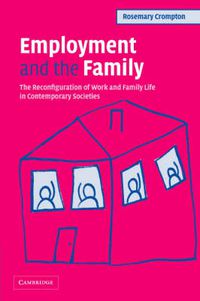 Cover image for Employment and the Family: The Reconfiguration of Work and Family Life in Contemporary Societies