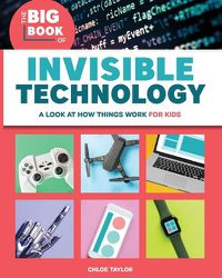 Cover image for The Big Book of Invisible Technology: A Look at How Things Work for Kids