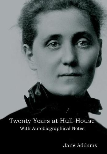 Twenty Years at Hull-House: With Autobiographical Notes