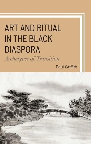 Art and Ritual in the Black Diaspora: Archetypes of Transition