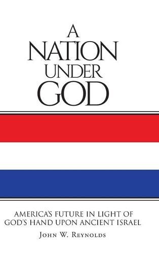 Cover image for A Nation Under God: America's Future In Light Of God's Hand Upon Ancient Israel