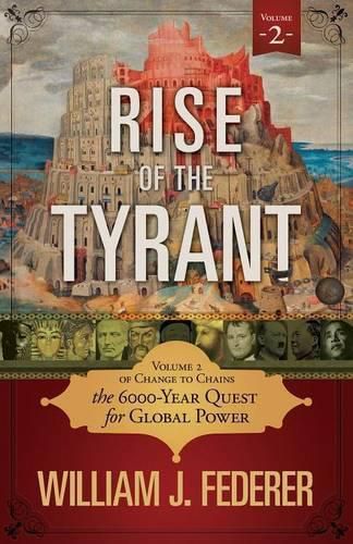 Cover image for Rise of the Tyrant - Volume 2 of Change to Chains: The 6,000 Year Quest for Global Power