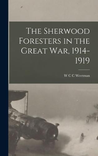 Cover image for The Sherwood Foresters in the Great War, 1914-1919