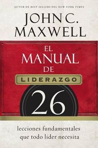 Cover image for El manual de liderazgo: 26 lecciones fundamentales que todo lider necesita