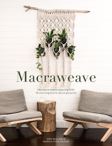 Cover image for Macraweave: Macrame meets weaving with 18 stunning home decor projects