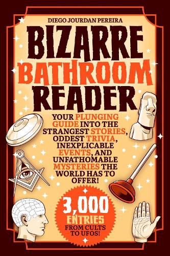 Cover image for Bizarre Bathroom Reader: Your Plunging Guide into the Strangest Stories, Oddest Trivia, Inexplicable Events, and Unfathomable Mysteries the World Has to Offer