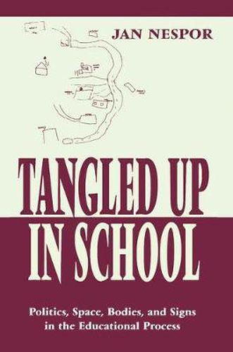 Cover image for Tangled Up in School: Politics, Space, Bodies, and Signs in the Educational Process