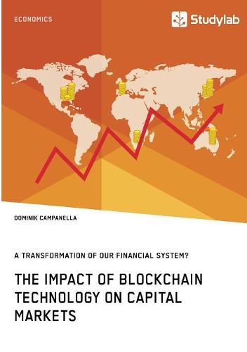 Cover image for The Impact of Blockchain Technology on Capital Markets. A Transformation of our Financial System?