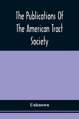 Cover image for The Publications Of The American Tract Society