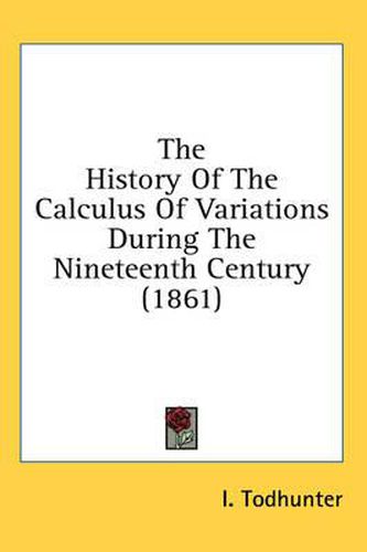 Cover image for The History of the Calculus of Variations During the Nineteenth Century (1861)