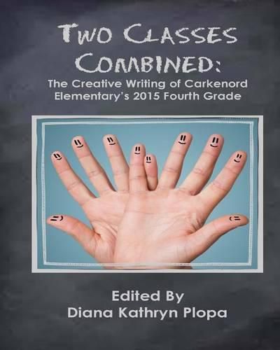 Cover image for Two Classes Combined: The Creative Writing of Carkenord Elementary's 2015 Fourt Grade