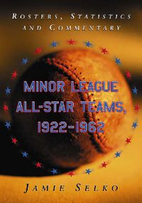 Cover image for Minor League All-star Teams, 1922-1962: Rosters, Statistics and Commentary