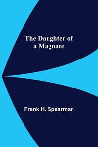 Cover image for The Daughter Of A Magnate