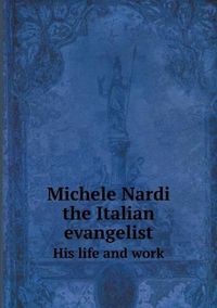 Cover image for Michele Nardi the Italian evangelist His life and work
