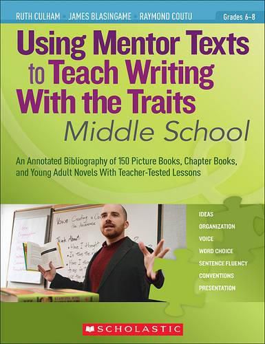 Cover image for Using Mentor Texts to Teach Writing with the Traits: Middle School