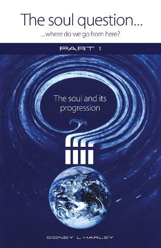 Cover image for The Soul Question:: Part 1: The Soul and its Progression