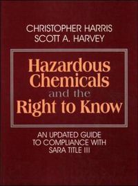 Cover image for Hazardous Chemicals and the Right to Know: Updated Guide to Compliance with SARA Title III