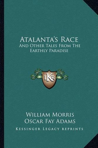 Atalanta's Race: And Other Tales from the Earthly Paradise