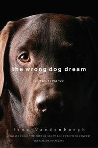 Cover image for The Wrong Dog Dream: A True Romance