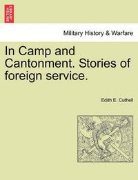 Cover image for In Camp and Cantonment. Stories of Foreign Service.