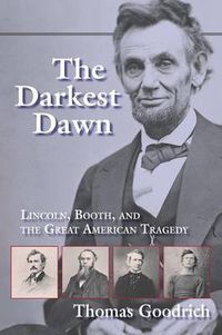 Cover image for The Darkest Dawn: Lincoln, Booth, and the Great American Tragedy