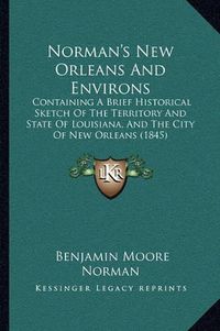 Cover image for Norman's New Orleans and Environs: Containing a Brief Historical Sketch of the Territory and State of Louisiana, and the City of New Orleans (1845)