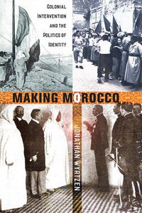 Cover image for Making Morocco: Colonial Intervention and the Politics of Identity