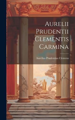 Cover image for Aurelii Prudentii Clementis Carmina