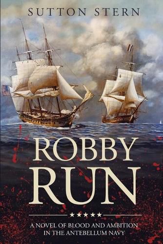 Cover image for Robby Run: A Novel of Blood and Ambition in the Antebellum Navy