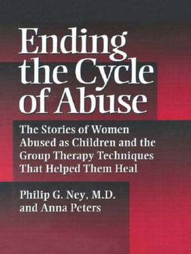 Cover image for Ending the Cycle of Abuse: The Stories of Women Abused as Children and the Group Therapy Techniques That Helped Them Heal