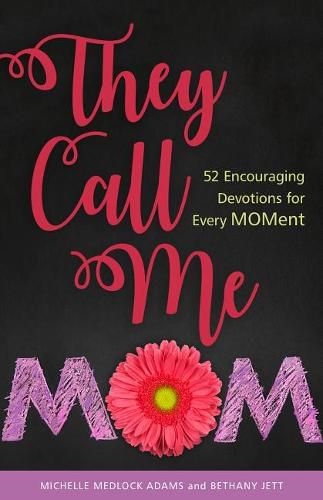 They Call Me Mom: 52 Encouraging Devotions for Every Moment