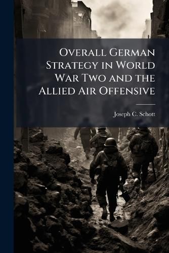 Cover image for Overall German Strategy in World War Two and the Allied Air Offensive